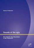 Sounds of the ugly: Die Ästhetik des Hässlichen in der Popmusik (eBook, PDF)