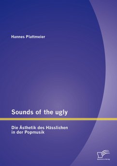 Sounds of the ugly: Die Ästhetik des Hässlichen in der Popmusik (eBook, PDF) - Plattmeier, Hannes