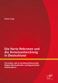 Die Hartz-Reformen und die Armutsentwicklung in Deutschland: Ursachen und armutsbeeinflussende Folgen Deutschlands umfangreichster Sozialreform (eBook, PDF)