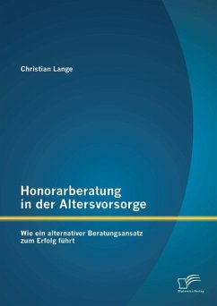 Honorarberatung in der Altersvorsorge: Wie ein alternativer Beratungsansatz zum Erfolg führt (eBook, PDF) - Lange, Christian
