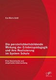 Die persönlichkeitsbildende Wirkung der Erlebnispädagogik und ihre Realisierung im System Schule: Eine theoretische und empirische Untersuchung (eBook, PDF)