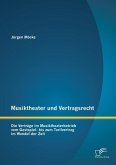 Musiktheater und Vertragsrecht: Die Verträge im Musiktheaterbetrieb vom Gastspiel- bis zum Tarifvertrag im Wandel der Zeit (eBook, PDF)