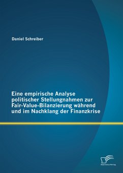 Eine empirische Analyse politischer Stellungnahmen zur Fair-Value-Bilanzierung während und im Nachklang der Finanzkrise (eBook, PDF) - Schreiber, Daniel