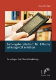 Zahlungsbereitschaft für E-Books wirkungsvoll erhöhen: Grundlagen des E-Book-Marketings (eBook, PDF)