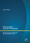 Private Equity nach der Finanzkrise: Braucht die deutsche Wirtschaft die "Heuschrecken" noch? (eBook, PDF)