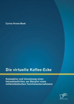 Die virtuelle Kaffee-Ecke: Konzeption und Umsetzung eines Intranetauftrittes am Beispiel eines mittelständischen Familienunternehmens (eBook, PDF) - Krone-Book, Carina