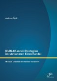 Multi-Channel-Strategien im stationären Einzelhandel: Wie das Internet den Handel verändert (eBook, PDF)