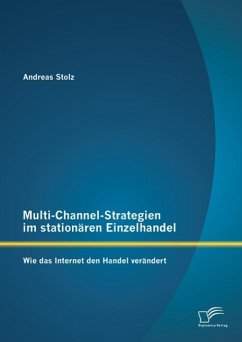Multi-Channel-Strategien im stationären Einzelhandel: Wie das Internet den Handel verändert (eBook, PDF) - Stolz, Andreas
