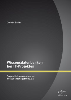 Wissensdatenbanken bei IT-Projekten: Projektdokumentation mit Wissensmanagement 2.X (eBook, PDF) - Sailer, Gernot