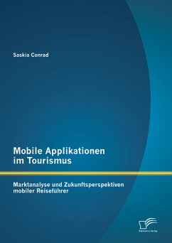 Mobile Applikationen im Tourismus: Marktanalyse und Zukunftsperspektiven mobiler Reiseführer (eBook, PDF) - Conrad, Saskia