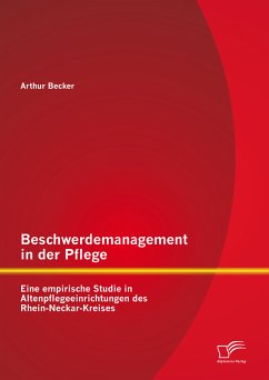 Beschwerdemanagement in der Pflege: Eine empirische Studie in Altenpflegeeinrichtungen des Rhein-Neckar-Kreises (eBook, PDF) - Becker, Arthur