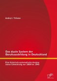Das duale System der Berufsausbildung in Deutschland: Eine historisch-systematische Analyse seiner Entwicklung von 1869 bis 1945 (eBook, PDF)