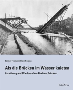 Als die Brücken im Wasser knieten - Thiemann, Eckhard;Desczyk, Dieter
