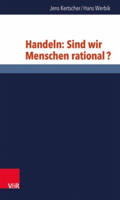 Handeln: Sind wir Menschen rational? - Kertscher, Jens;Werbik, Hans