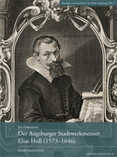 Der Augsburger Stadtwerkmeister Elias Holl (1573-1646) - Haberstock, Eva