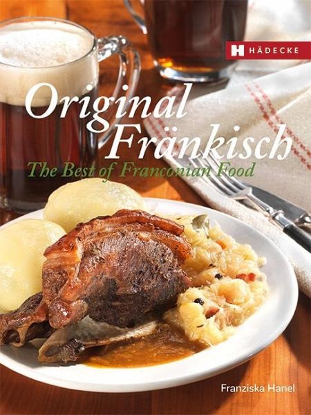 Original Fränkisch - The Best of Franconian Food von Franziska Hanel  portofrei bei bücher.de bestellen