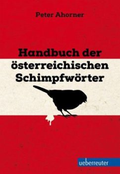 Handbuch der österreichischen Schimpfwörter - Ahorner, Peter