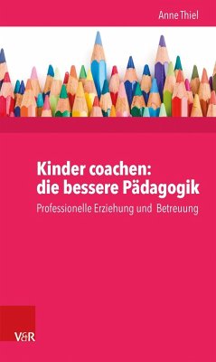 Kinder coachen: die bessere Pädagogik - Ruppert, Anne
