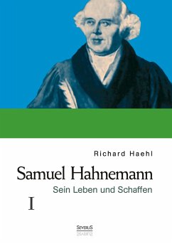 Samuel Hahnemann: Sein Leben und Schaffen. Bd. 1 - Haehl, Richard