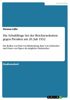 Die Schuldfrage bei der Reichsexekution gegen Preußen am 20. Juli 1932 - Löhr, Verena