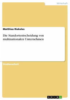 Die Standortentscheidung von multinationalen Unternehmen - Riekeles, Matthias