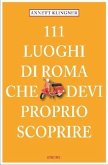 111 Luoghi di Roma che devi proprio scoprire