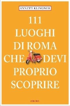 111 Luoghi di Roma che devi proprio scoprire - Klingner, Annett