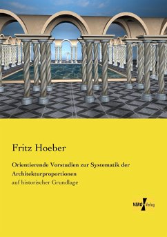 Orientierende Vorstudien zur Systematik der Architekturproportionen - Hoeber, Fritz