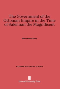 The Government of the Ottoman Empire in the Time of Suleiman the Magnificent - Lybyer, Albert Howe