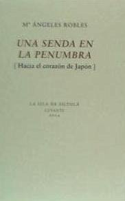 Una senda en la penumbra : hacia el corazón de Japón - Robles Morales, María Ángeles