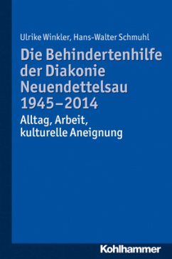 Die Behindertenhilfe der Diakonie Neuendettelsau 1945-2014 - Schmuhl, Hans-Walter;Winkler, Ulrike