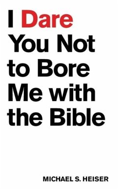 I Dare You Not to Bore Me with the Bible - Heiser, Michael S