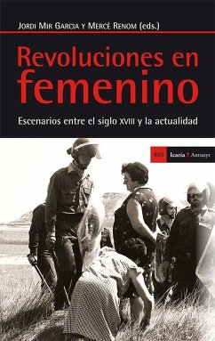 Revoluciones en femenino : escenarios entre el siglo XVIII y la actualidad - Mir García, Jordi; Renom i Pulit, Mercè . . . [et al.