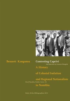 Contesting Caprivi. a History of Colonial Isolation and Regional Nationalism in Namibia - Kangumu, Bennett