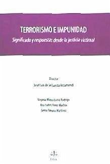 Terrorismo e impunidad : significado y respuestas desde la justicia victimal - Cuesta Arzamendi, José L. de la . . . [et al.