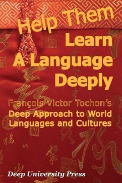 Help Them Learn a Language Deeply - Francois Victor Tochon's Deep Approach to World Languages and Cultures - Tochon, Francois Victor