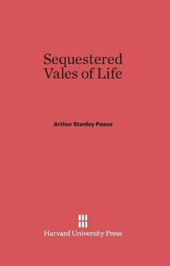Sequestered Vales of Life - Pease, Arthur Stanley