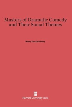 Masters of Dramatic Comedy and Their Social Themes - Perry, Henry Ten Eyck