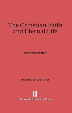 The Christian Faith and Eternal Life - Horr, George Edwin