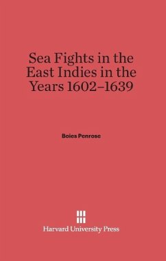 Sea Fights in the East Indies in the Years 1602-1639 - Penrose, Boies
