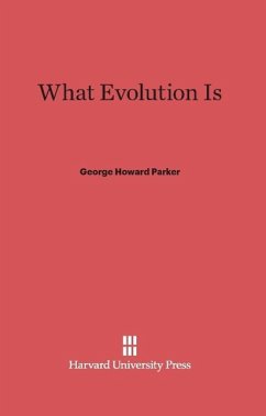 What Evolution Is - Parker, George Howard