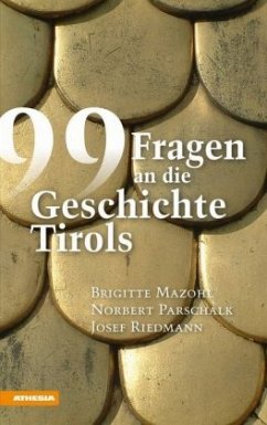 99 Fragen an die Geschichte Tirols - Mazohl, Brigitte;Parschalk, Norbert;Riedmann, Josef