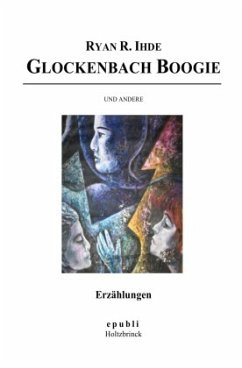 Glockenbach Boogie und andere Erzählungen - Ihde, Ryan R.
