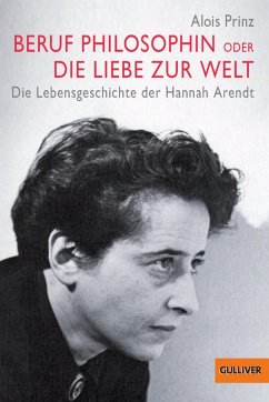 Beruf Philosophin oder Die Liebe zur Welt. Die Lebensgeschichte der Hannah Arendt (eBook, ePUB) - Prinz, Alois