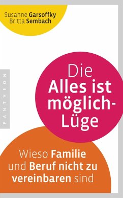 Die Alles ist möglich-Lüge (eBook, ePUB) - Garsoffky, Susanne; Sembach, Britta