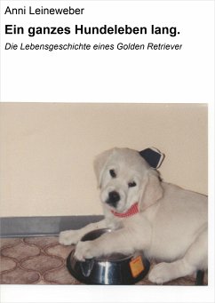 Ein ganzes Hundeleben lang. (eBook, ePUB) - Leineweber, Anni