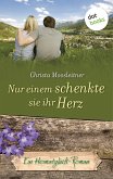 Nur einem schenkte sie ihr Herz / Heimatglück Bd.10 (eBook, ePUB)