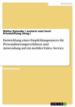 Entwicklung eines Empfehlungsrasters für Personalisierungsverfahren und Anwendung auf ein mobiles Video-Service (eBook, ePUB) - Kalunder, Walter; evolaris next level Privatstiftung (Hrsg.