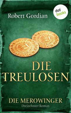 Die Treulosen / Die Merowinger Bd.13 (eBook, ePUB) - Gordian, Robert