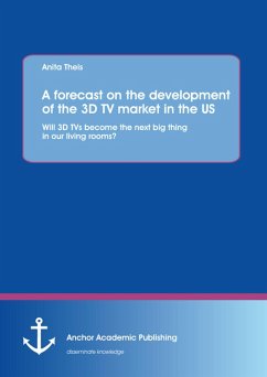 A forecast on the development of the 3D TV market in the US: Will 3D TVs become the next big thing in our living rooms? (eBook, PDF) - Theis, Anita